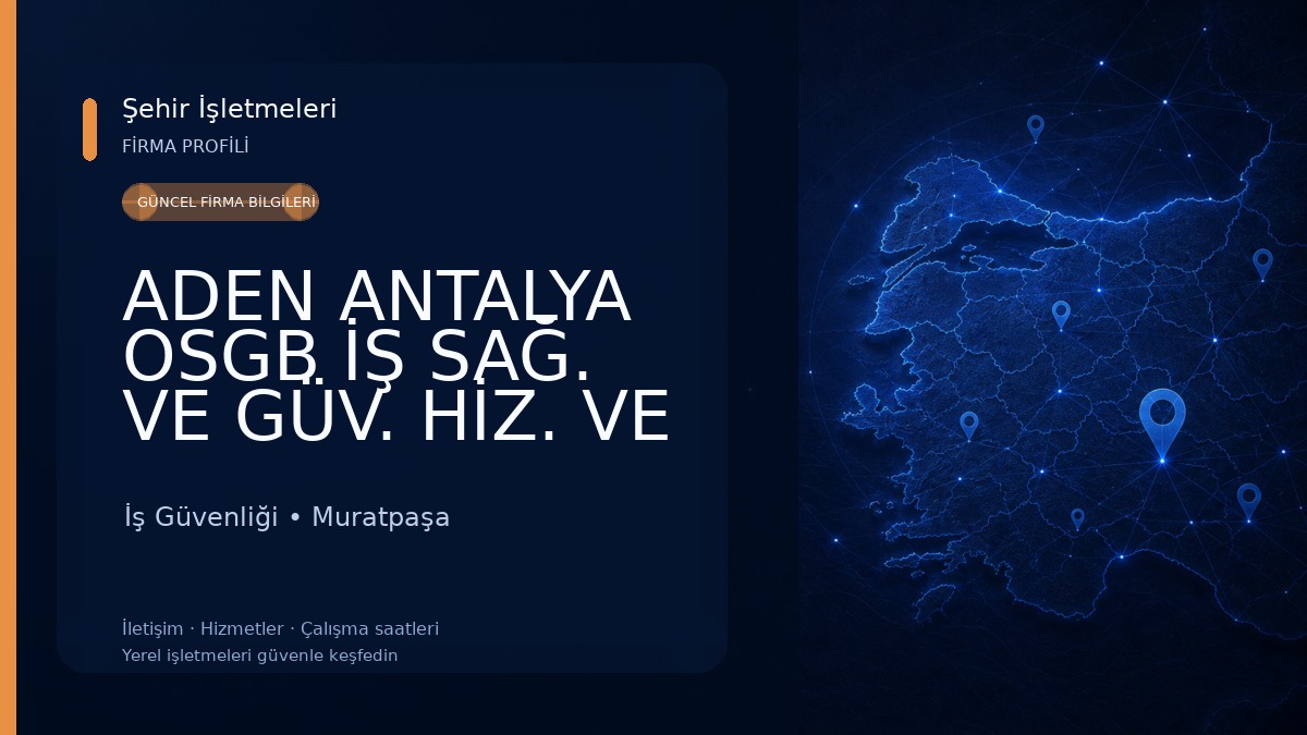 ADEN ANTALYA OSGB İŞ SAĞ. VE GÜV. HİZ. VE DAN. TİC. LTD. ŞTİ. İş Güvenliği