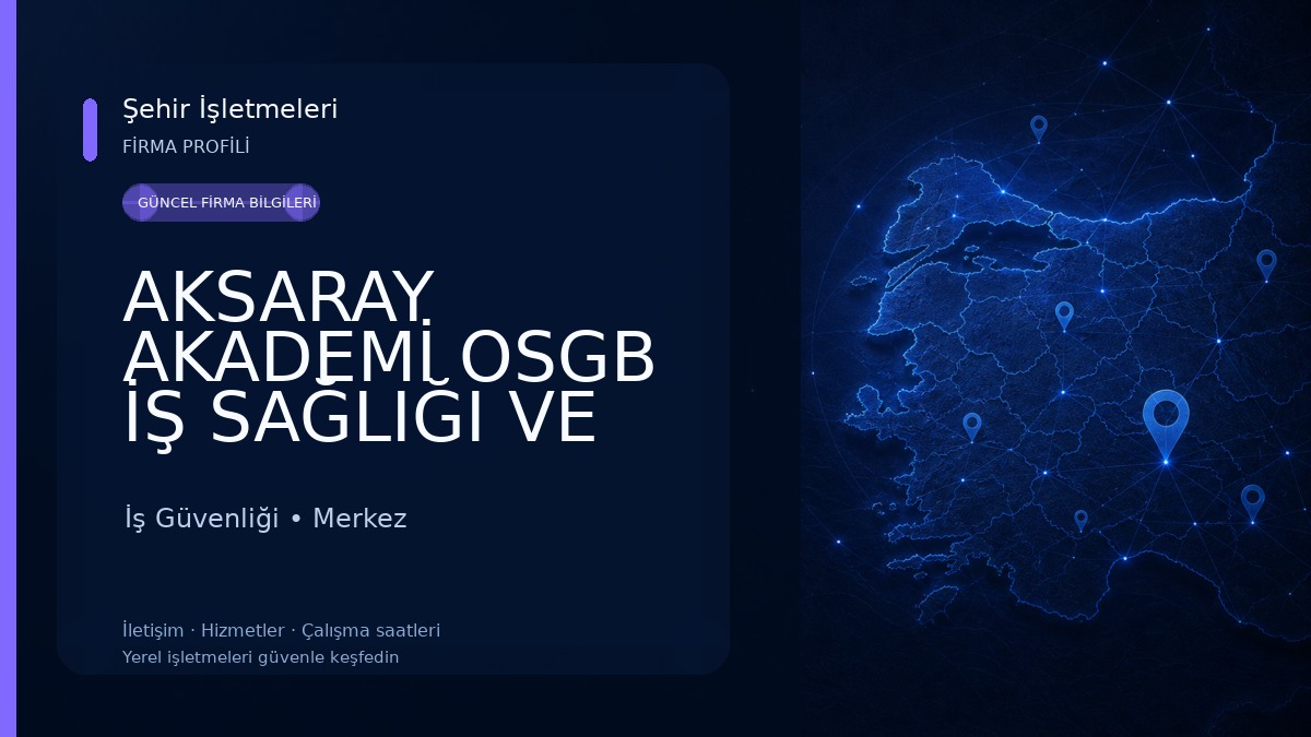 AKSARAY AKADEMİ OSGB İŞ SAĞLIĞI VE GÜVENLİĞİ MERKEZİ İş Güvenliği