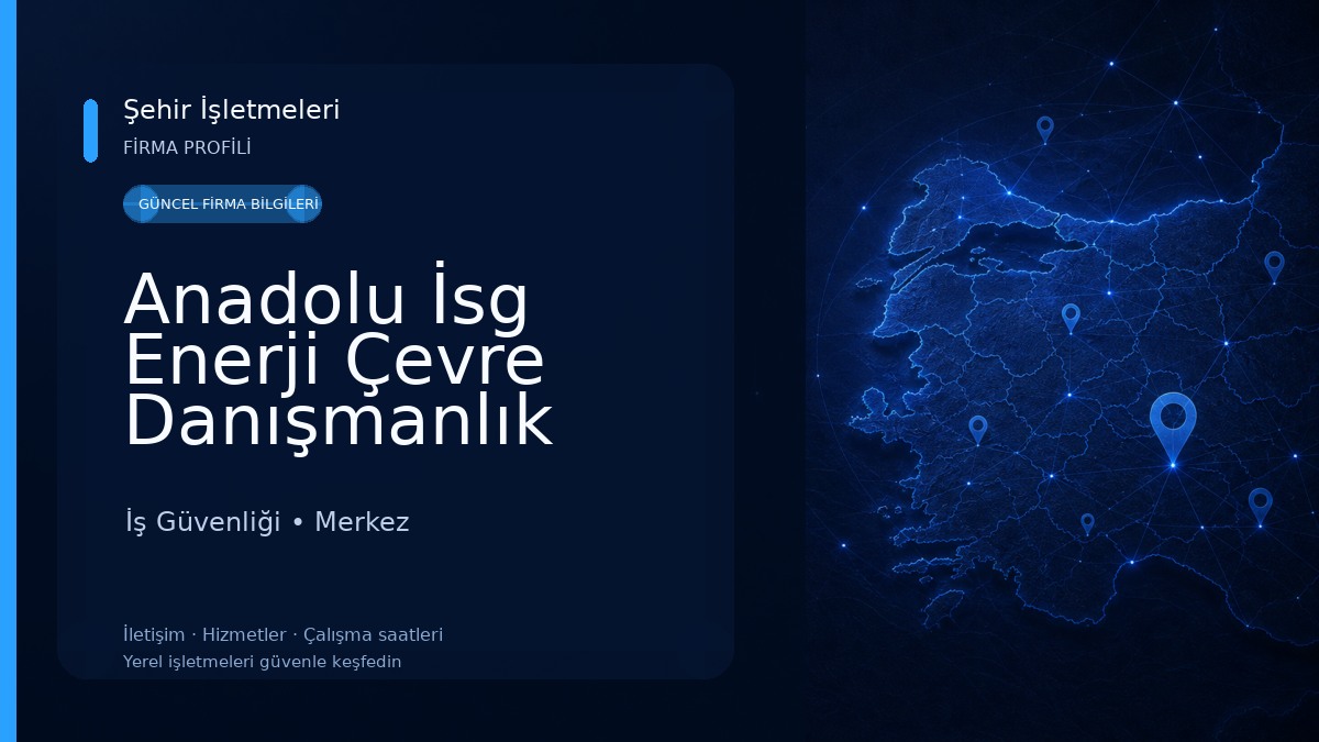 Anadolu İsg Enerji Çevre Danışmanlık İlkyardım Ve Eğitim İş Güvenliği