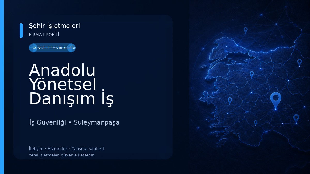 Anadolu Yönetsel Danışım İş Sağlık ve Güvenlik Hizmetleri Ltd.Şti.,