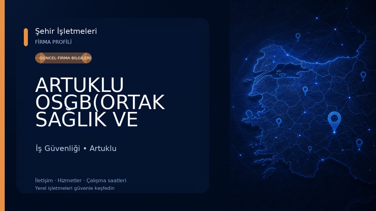 ARTUKLU OSGB(ORTAK SAĞLIK VE GÜVENLİK BİRİMİ) İş Güvenliği