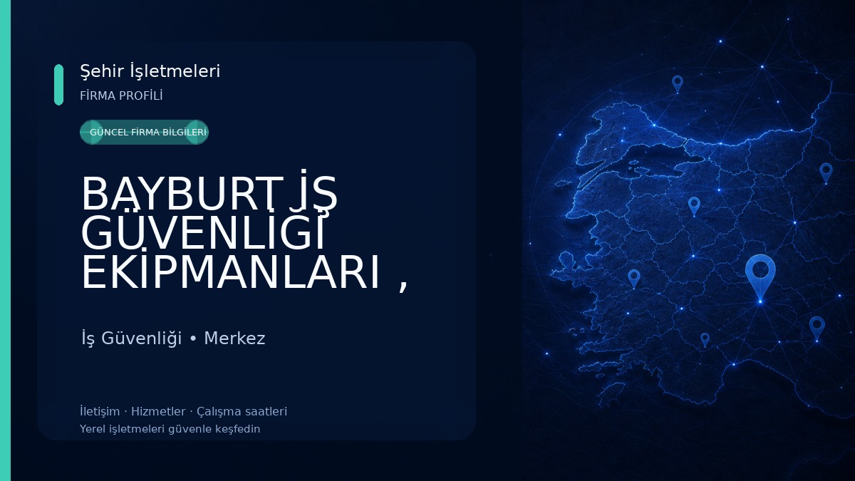 BAYBURT İŞ GÜVENLİĞİ EKİPMANLARI , YANGIN SÖNDÜRME CİHAZLARI VE GÜVENLİK FİLESİ İş Güvenliği