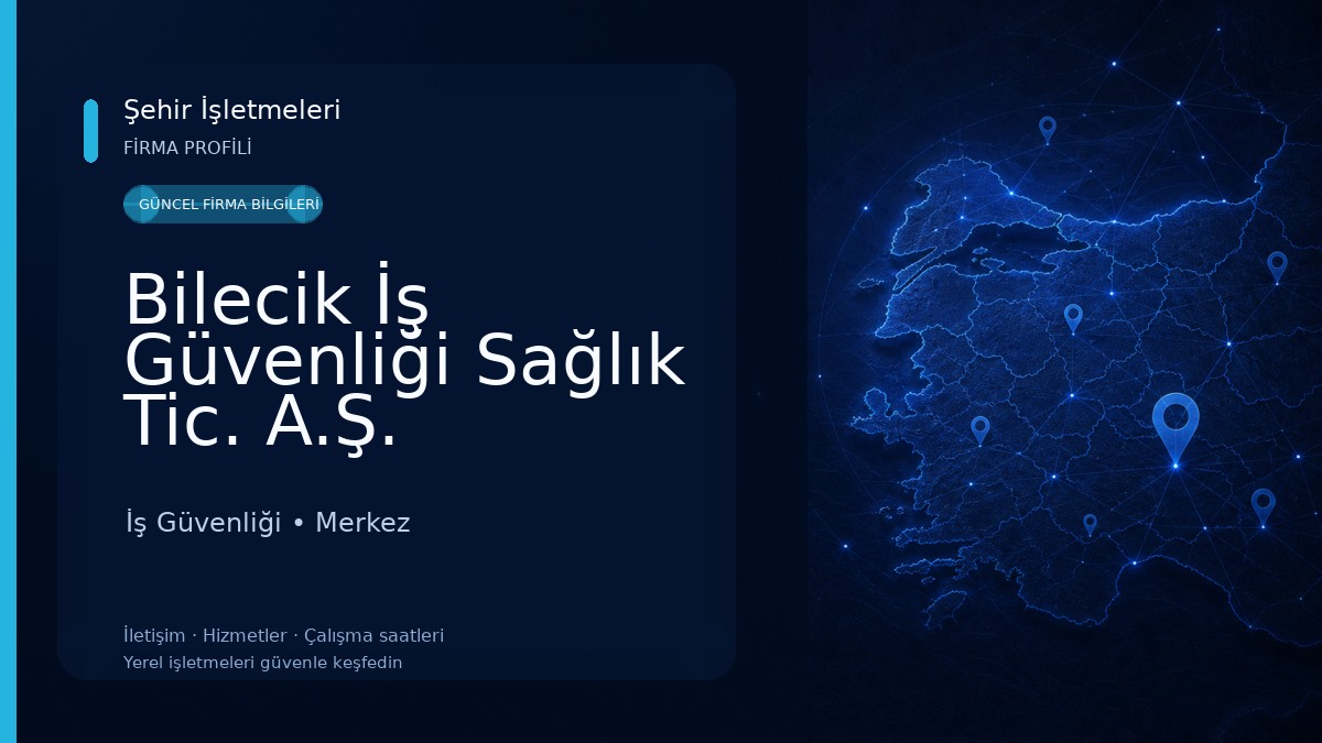 Bilecik İş Güvenliği Sağlık Tic. A.Ş. İş Güvenliği