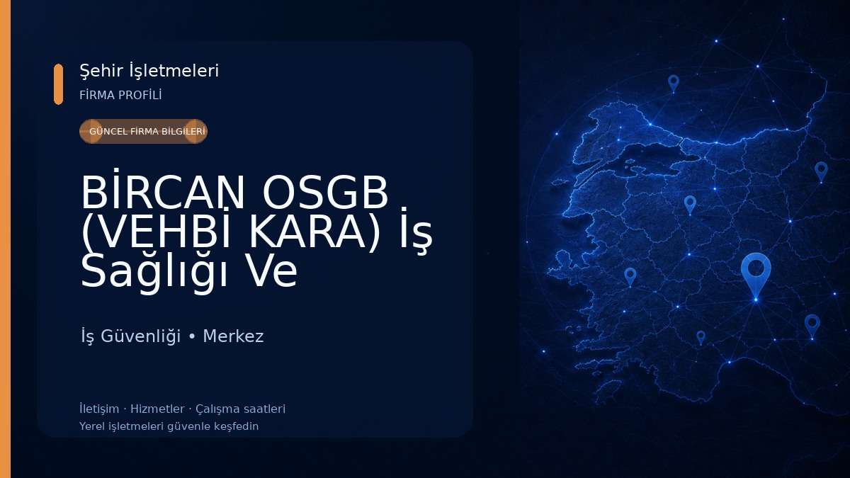 BİRCAN OSGB (VEHBİ KARA) İş Sağlığı Ve Güvenliği Danışmanlık Eğitim 