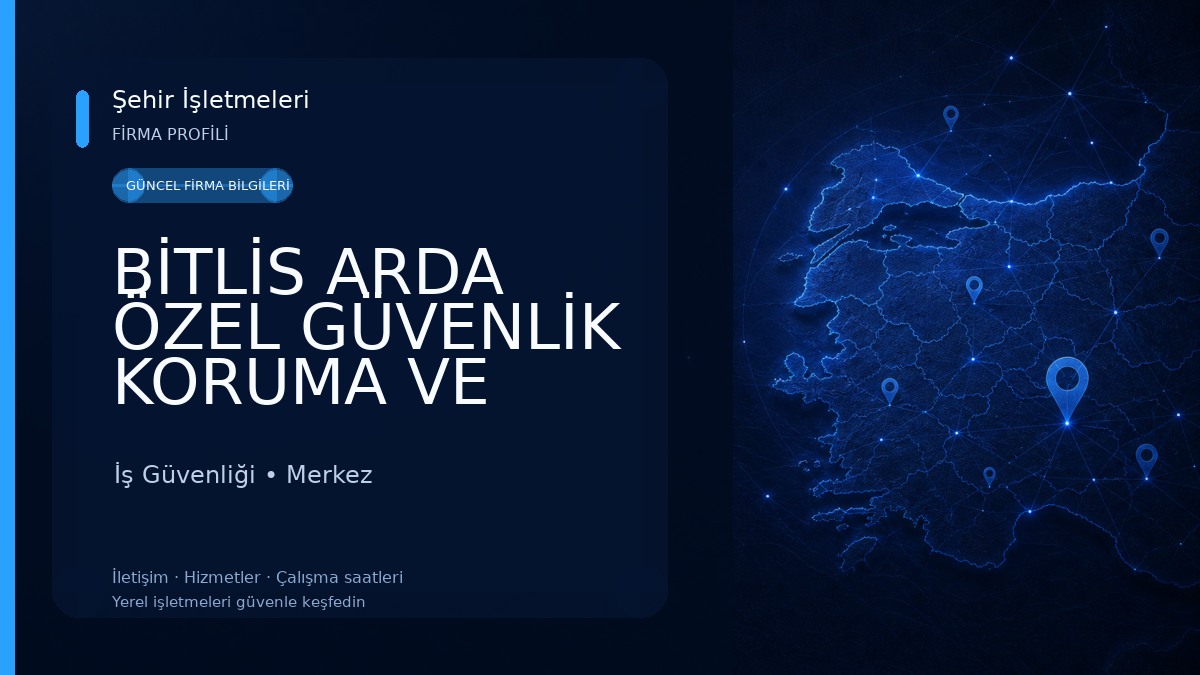 BİTLİS ARDA ÖZEL GÜVENLİK KORUMA VE EĞİTİM MERKEZİ İş Güvenliği