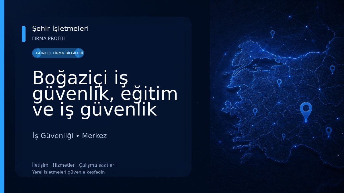 Boğaziçi iş güvenlik, eğitim ve iş güvenlik malzemeleri sanayi ve ticaret limited şirketi İş Güvenliği