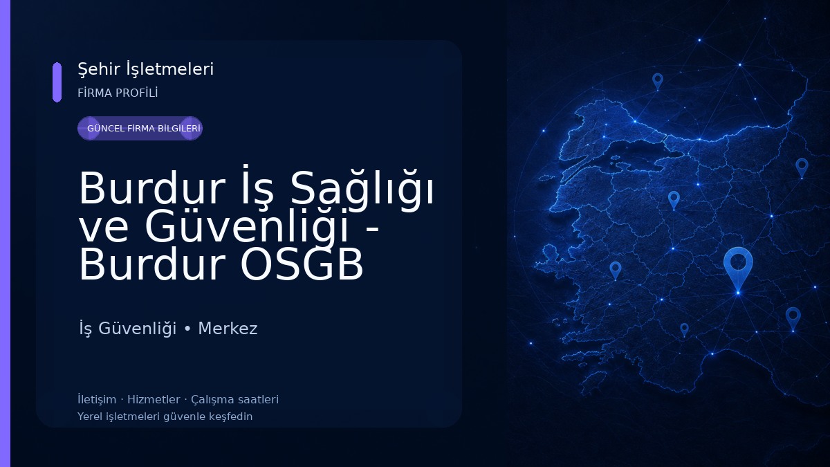 Burdur İş Sağlığı ve Güvenliği - Burdur OSGB MEVLÜT YAMAN OSGB 