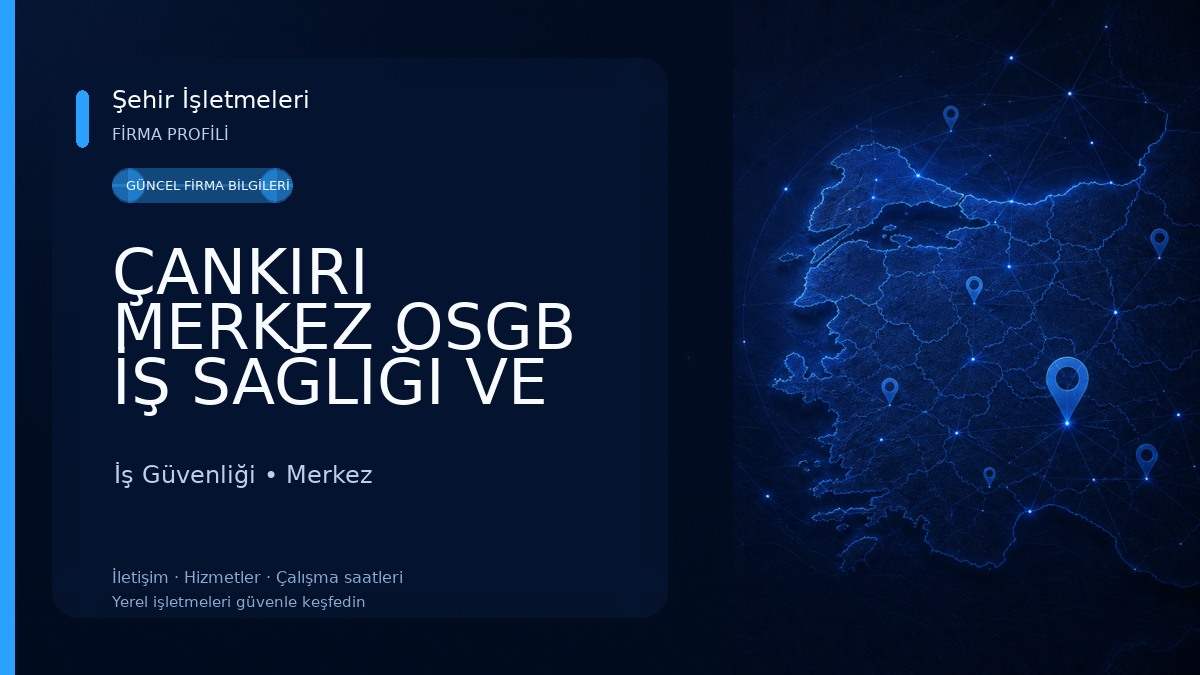 ÇANKIRI MERKEZ OSGB İŞ SAĞLIĞI VE GÜVENLİĞİ İş Güvenliği