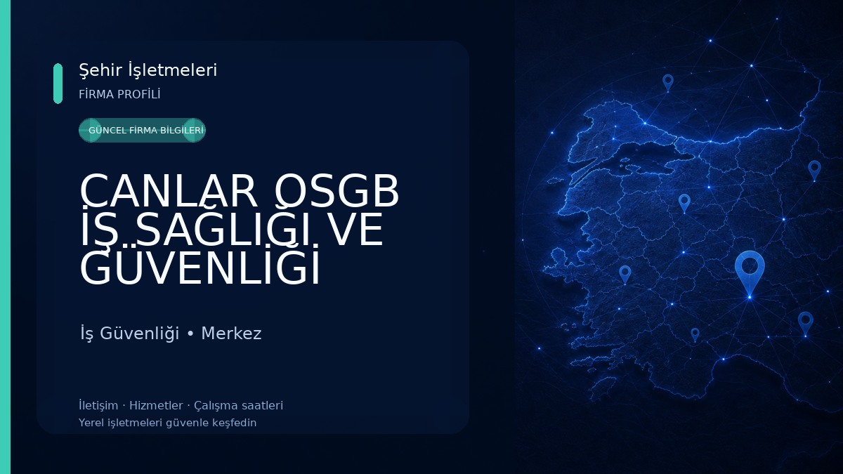 CANLAR OSGB İŞ SAĞLIĞI VE GÜVENLİĞİ DANIŞMANLIK HİZMETLERİ İNŞAAT SANAYİ TİCARET LTD ŞTİ İş Güvenliği
