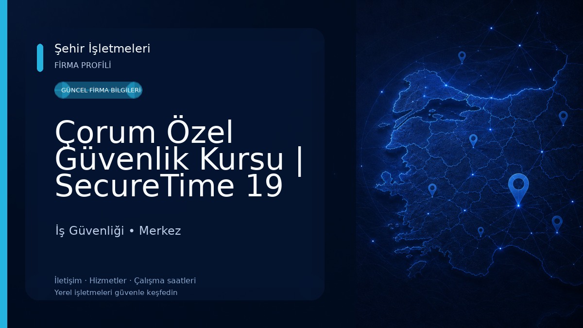 Çorum Özel Güvenlik Kursu | SecureTime 19 Özel Güvenlik Kursu İş Güvenliği