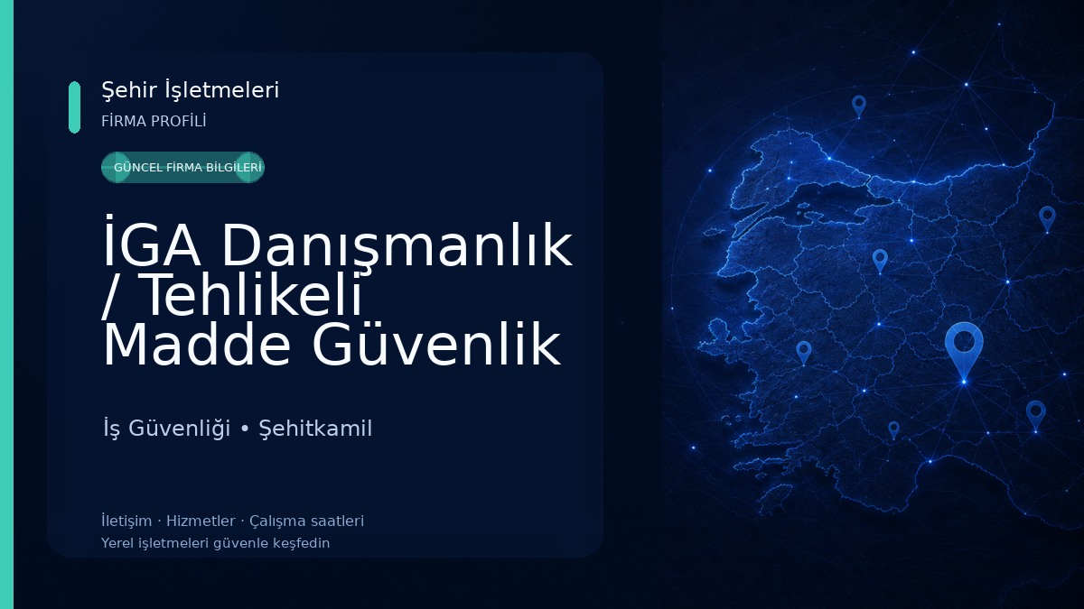 İGA Danışmanlık / Tehlikeli Madde Güvenlik Danışmanlığı İş Güvenliği