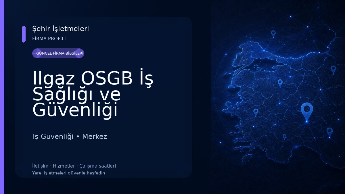 Ilgaz OSGB İş Sağlığı ve Güvenliği İş Güvenliği