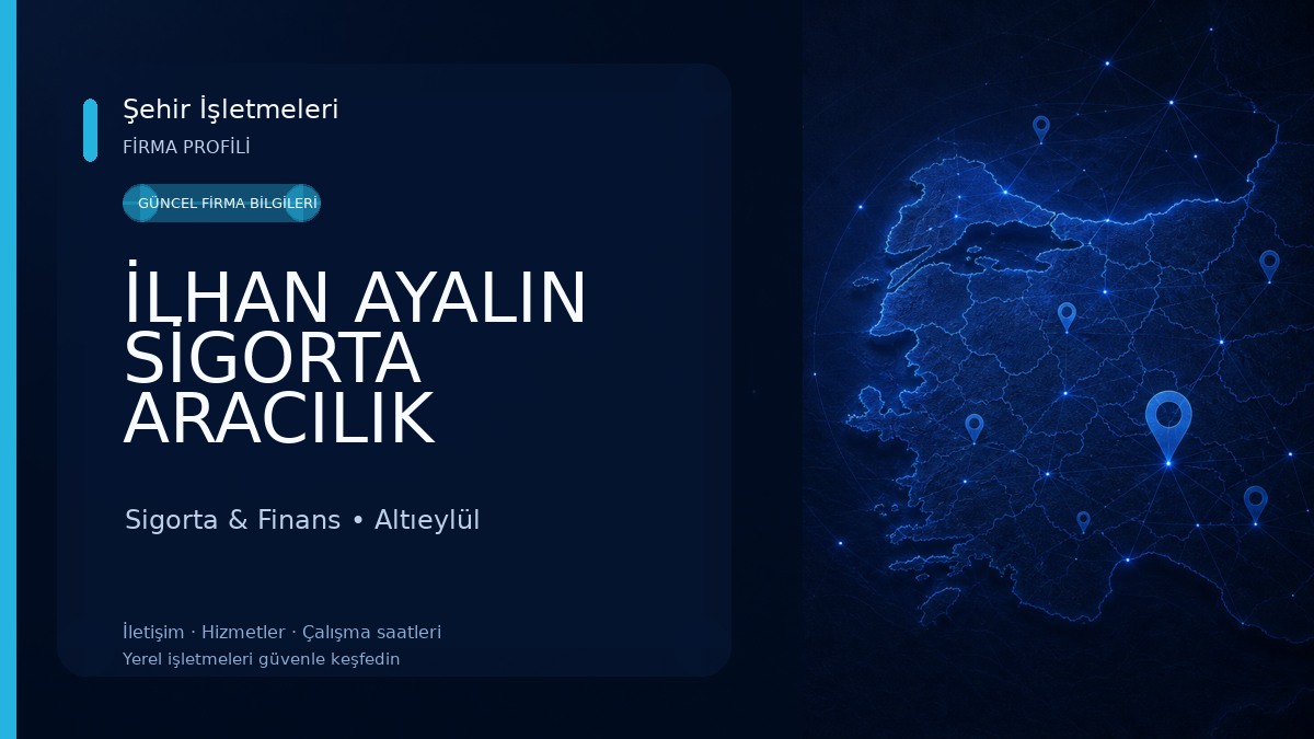 İLHAN AYALIN SİGORTA ARACILIK HİZMETLERİ LTD ŞTİ 