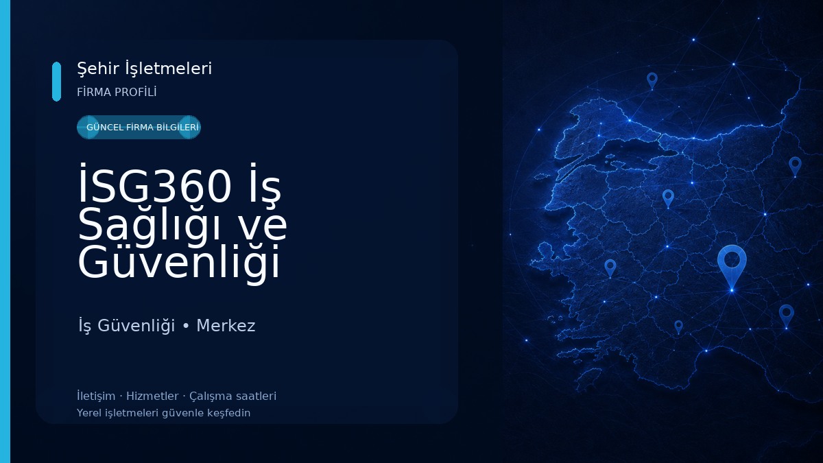 İSG360 İş Sağlığı ve Güvenliği Yazılım, Eğitim ve Danışmanlık Hizmetleri Tic. Ltd. Şti. İş Güvenliği