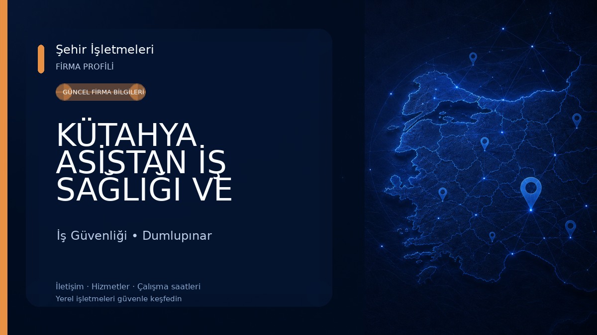 KÜTAHYA ASİSTAN İŞ SAĞLIĞI VE GÜVENLİĞİ ÖZEL EĞİTİM VE SAĞLIK LAB. HİZ. TİC. LTD. ŞTİ. 