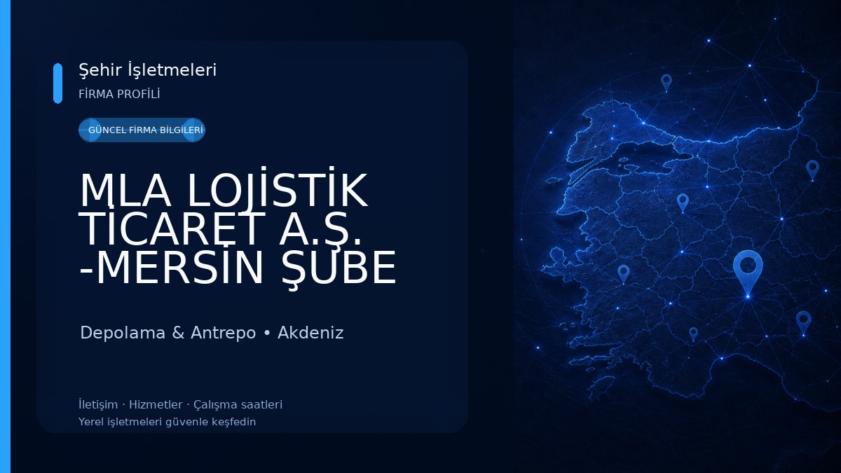 MLA LOJİSTİK TİCARET A.Ş. -MERSİN ŞUBE