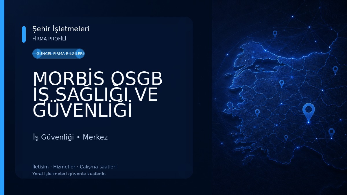 MORBİS OSGB İŞ SAĞLIĞI VE GÜVENLİĞİ