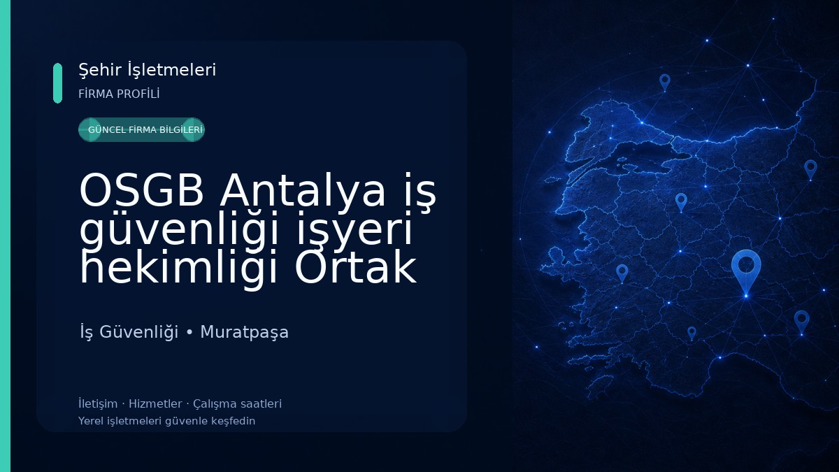 OSGB Antalya iş güvenliği işyeri hekimliği Ortak Sağlık ve Güvenlik Birimi İş Güvenliği