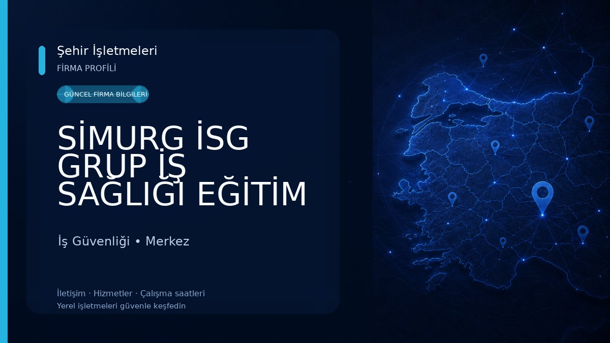SİMURG İSG GRUP İŞ SAĞLIĞI EĞİTİM DAN. VE MÜH. LDT.STİ 