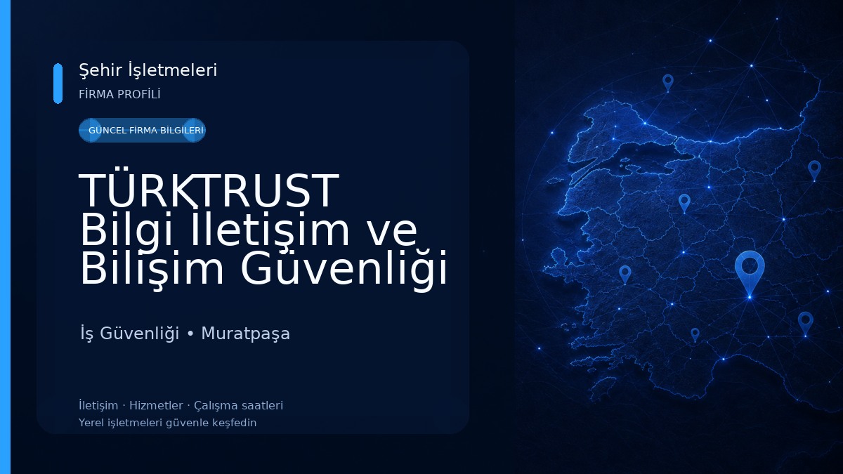 TÜRKTRUST Bilgi İletişim ve Bilişim Güvenliği Hizmetleri A.Ş. - Antalya Şubesi İş Güvenliği
