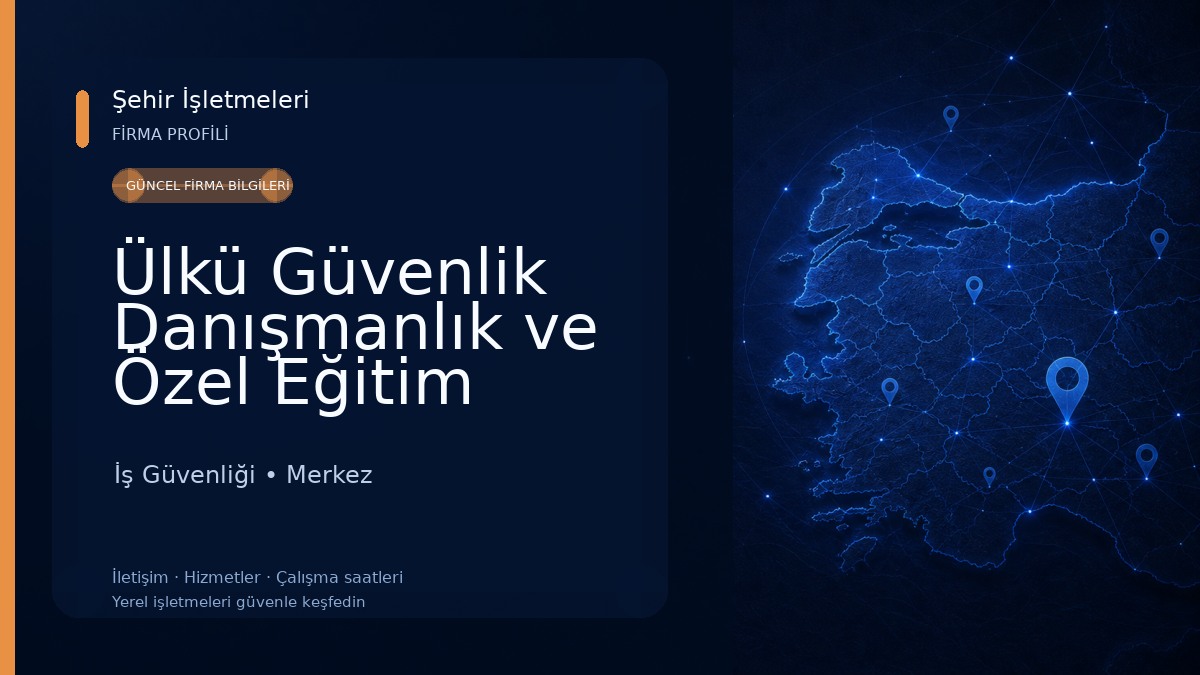 Ülkü Güvenlik Danışmanlık ve Özel Eğitim Hizmetleri Limited Şirketi İş Güvenliği