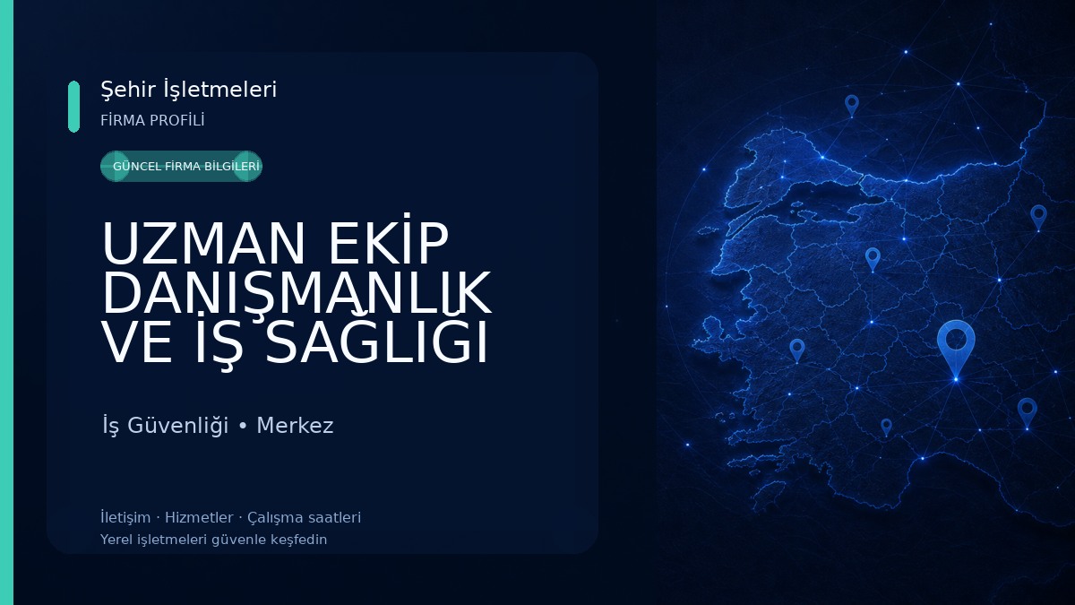 UZMAN EKİP DANIŞMANLIK VE İŞ SAĞLIĞI GÜVENLİĞİ